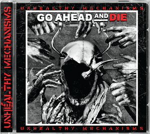 Go Ahead And Die - Unhealthy Mechanisms - Jewel Case CD